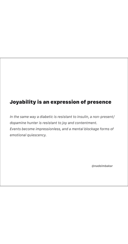 This is a shareable image, of a quote on nadeimbakar.com, about how joyability is an expression of presence. The titel of the quote is "Presence as a foundation of joy".